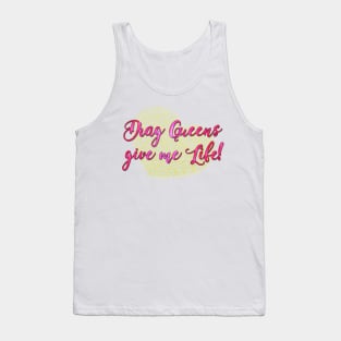 Drag Queens give me Life! Tank Top